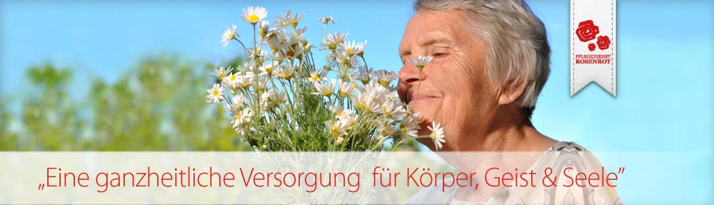 Pflegedienst Rosenrot - familiäre Seniorenpflege. Eine ganzheitliche Versorgung für Körper, Geist & Seele.